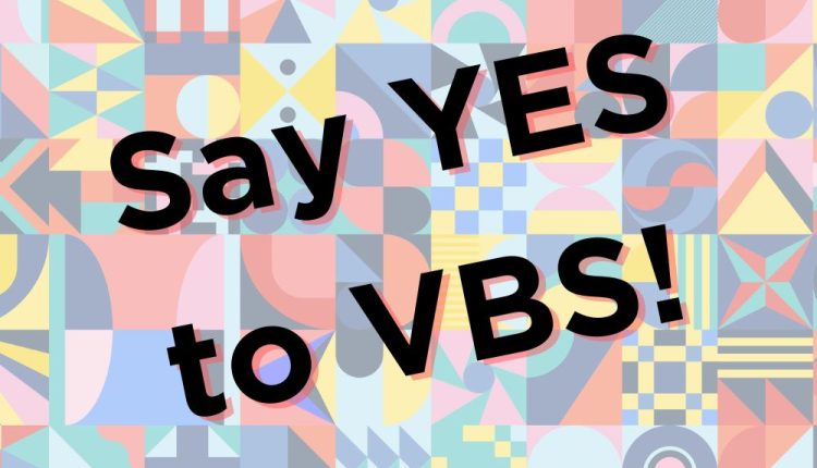 Say yes to VBS